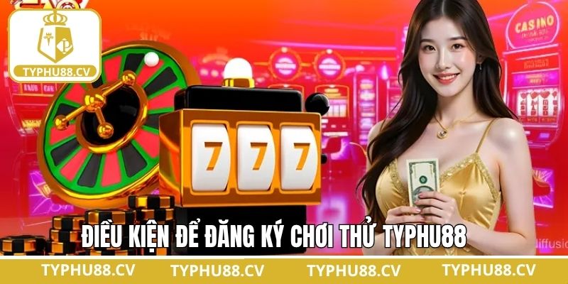Điều kiện khi đăng ký gia nhập Typhu88