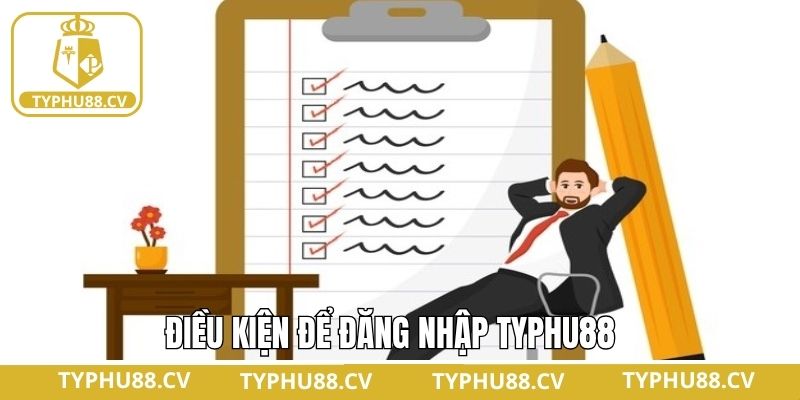 Các điều kiện cần nắm khi thực hiện đăng nhập tài khoản Typhu88
