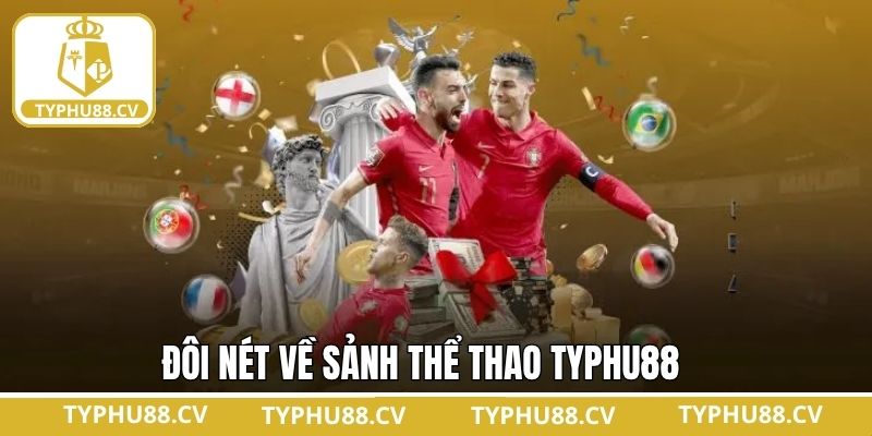 Thể Thao Typhu88 1 Thông tin giới thiệu sơ lược về thể thao Typhu88