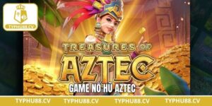 Nổ Hũ Aztec - Săn Kho Báu Cổ Đại Cực Hấp Dẫn Tại Typhu88