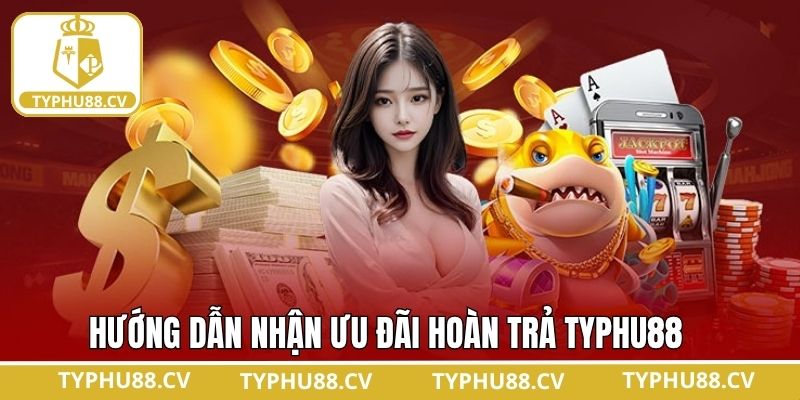 Cách thức tham gia chương trình hoàn trả Typhu88