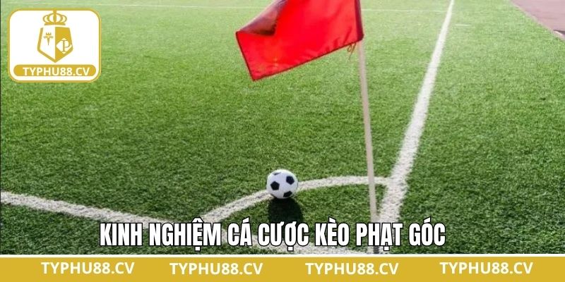 Bí quyết chơi kèo phạt góc thắng bất bại