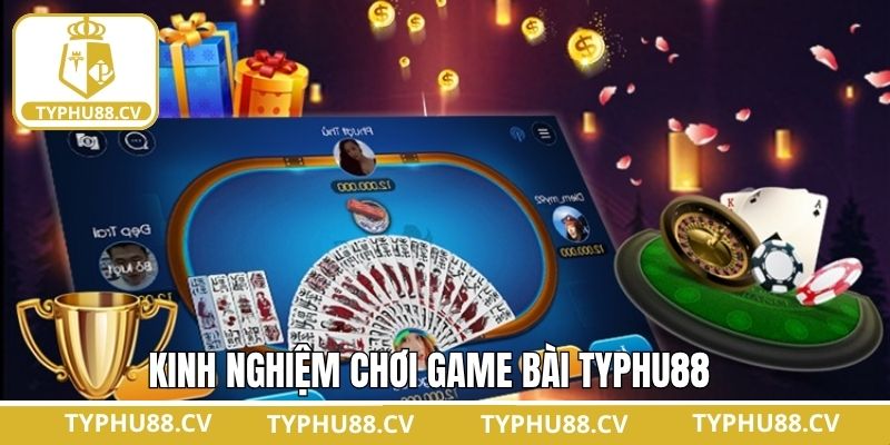 Kinh nghiệm khi tham gia game bài Typhu88 thắng lớn