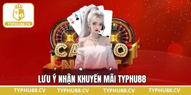 Lưu ý khi áp dụng ưu đãi tại Typhu88