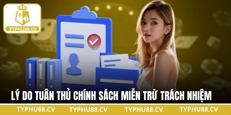 Lý do cần tuân thủ chính sách miễn trách nhiệm tại Typhu88