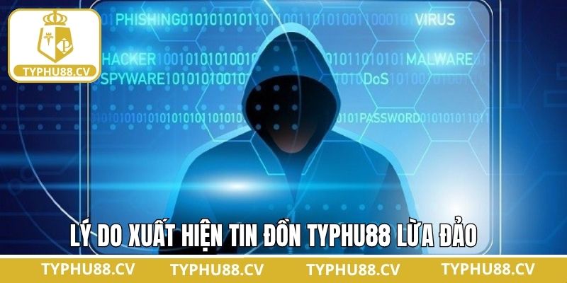 Tìm hiểu những nguyên nhân rộ lên tin đồn Typhu88 lừa đảo