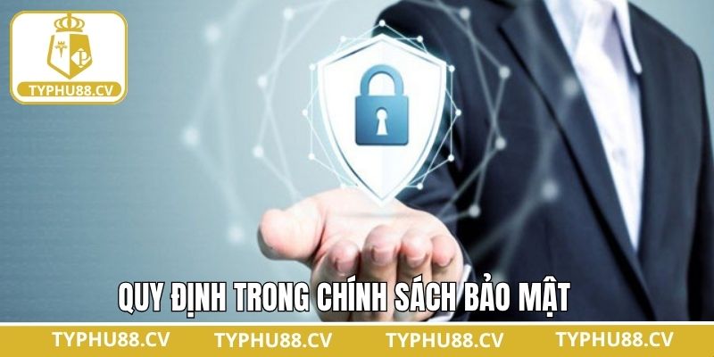 Chính Sách Bảo Mật 3 Các quy định về trách nhiệm chính sách bảo mật tại Typhu88