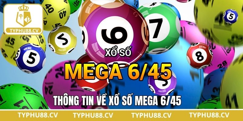 Xổ Số Mega 6/45 - Hình Thức Giải Trí Hấp Dẫn Tại Typhu88 2 Đôi nét về xổ số Mega 6/45