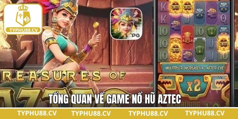 Tổng quát sơ lược về nổ hũ Aztec
