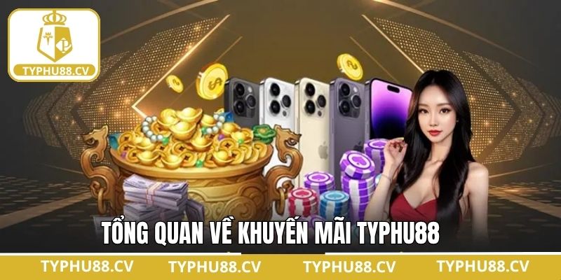 Nét chính về các sự kiện khuyến mãi Typhu88