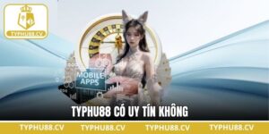 Typhu88 Có Uy Tín Không: Lựa Chọn Cá Cược An Toàn Minh Bạch