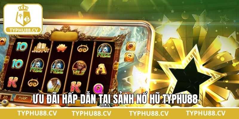 Nổ hũ Typhu88 cung cấp hàng loạt ưu đãi cực hời