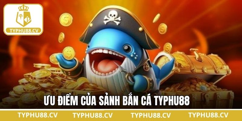 Một số lợi ích hấp dẫn về trò chơi bắn cá tại Typhu88