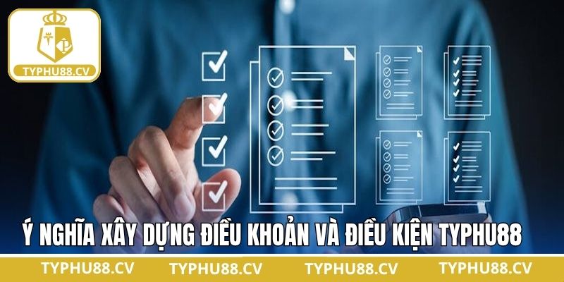 Ý nghĩa khi xây dựng điều khoản và điều kiện Typhu88