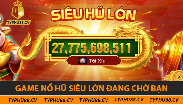 Game nổ hũ siêu lớn đang chờ bạn